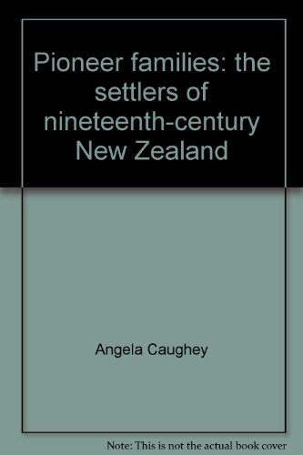 Pioneer Families. The Settlers on Nineteenth-century New Zealand.