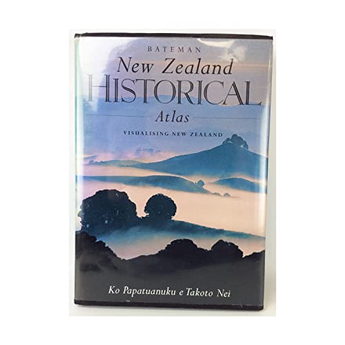 Bateman New Zealand Historical Atlas : visualising New Zealand / Ko Papatuanuku e Takoto Nei