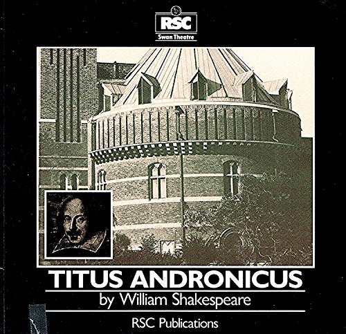 Titus Andronicus: The First Performance of the RSC {The Royal Shakespeare Company} Production - S...