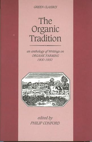 Organic Tradition, The: An Anthology of Writings on Organic Farming, 1900-50