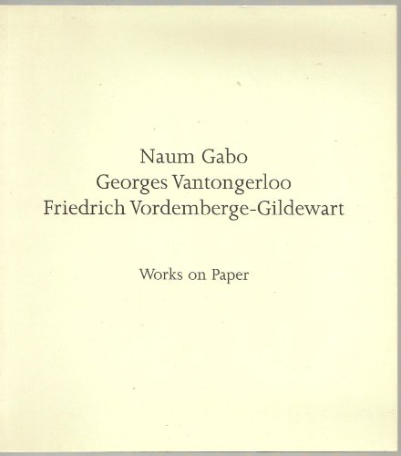 Naum Gabo, Georges Vantongerloo, Friedrich Vordemberge-Gildewart: Works on Paper.