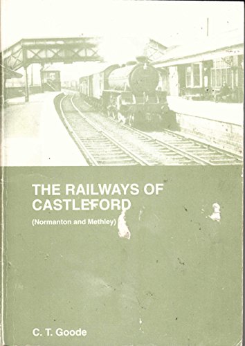 The Railways of Castleford: (Normanton and Methley)