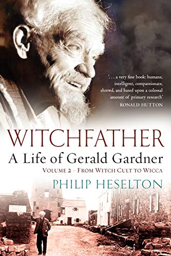 Witchfather: A Life of Gerald Gardner, Vol 2: From Witch Cult to Wicca