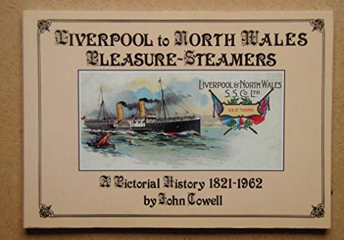 Liverpool To North Wales Pleasure-Steamers. A Pictorial History 1821-1962