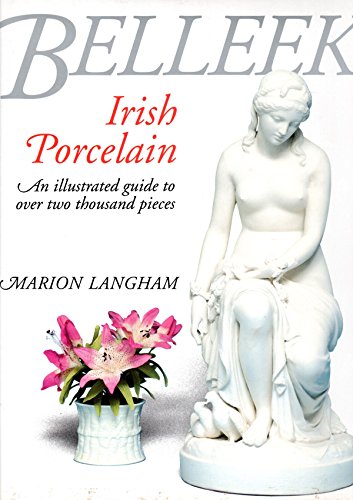 Belleek Irish Porcelain. An Illustrated Guide to Over Two Thousand Pieces.