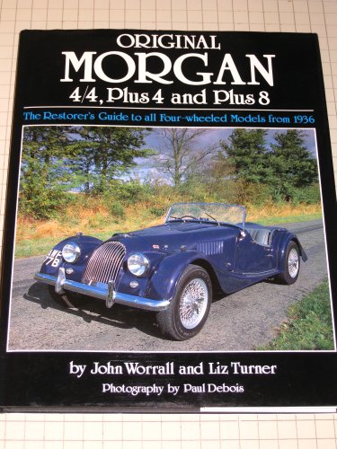 Original Morgan. 4/4, Plus 4 and Plus 8. The Restorer's Guide to All Four-wheeled Models from 1936.