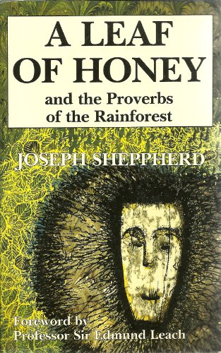 A Leaf Of Honey And The Proverbs Of The Rainforest (SCARCE FIRST EDITION SIGNED BY THE AUTHOR, JO...