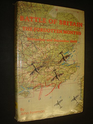 BATTLE OF BRITAIN. THE FORGOTTEN MONTHS. NOVEMBER AND DECEMBER 1940