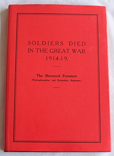 Soldiers Died in the Great War Part 49 : Sherwood Foresters (Nottinghamshire and Derbyshire Regim...