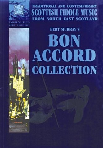 Bert Murray's Bon Accord Collection: Traditional and Contemporary Fiddle Music from the North-Eas...