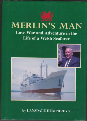 Merlin's Man: Love, War and Adventure in the Life of a Welsh Seafarer