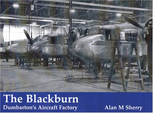 The Blackburn: Dumbarton's Aircraft Factory