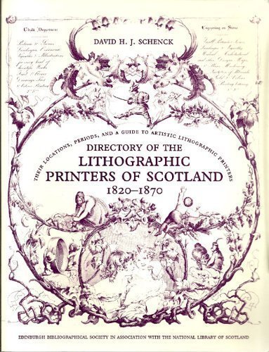 Directory of the Lithographic Printers of Scotland: 1820-1870: Their Locations, Periods, and a Gu...