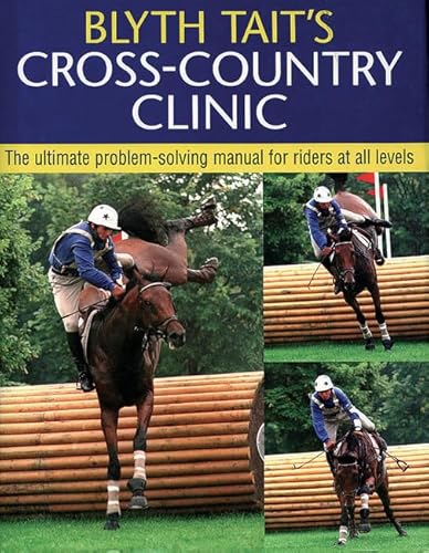 Blyth Tait's Cross-Country Clinic: The Ultimate Problem-Solving Manual for Riders at All Levels
Blyth Tait's Cross-Country Clinic: The Ultimate Problem-Solving Manual for Riders at All Levels