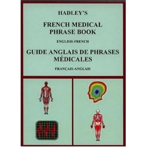 Hadley's French Medical Phrase Book : Hadley's Guide Anglais De Phrases Medicales