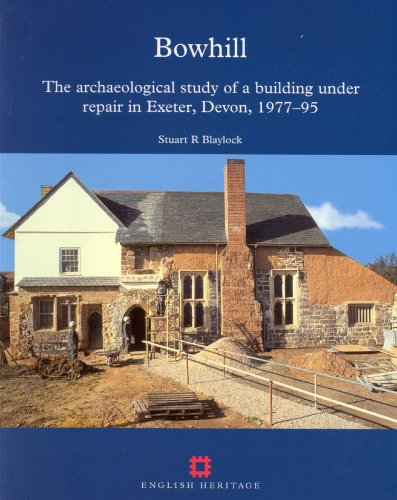 Bowhill The Archaeological Study of a Building Under Repair in Exeter Devon 1977 - 95