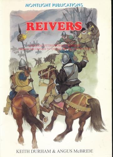 Reivers: Anglo-Scottish Border Raiders from Their Origins to the End of the 16th Century
Reivers: Anglo-Scottish Border Raiders from Their Origins to the End of the 16th Century