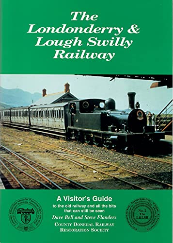 The Londonderrry & Lough Swilly Railway : a visitor's guide to the old railway and all the bits t...