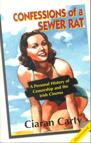 Confessions of a Sewer Rat: Personal History of Censorship and the Irish Cinema