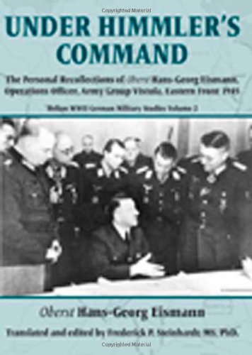 UNDER HIMMLER'S COMMAND. THE PERSONAL RECOLLECTIONS OF OBERST HANS GEORG EISMANN, OPERATIONS OFFI...