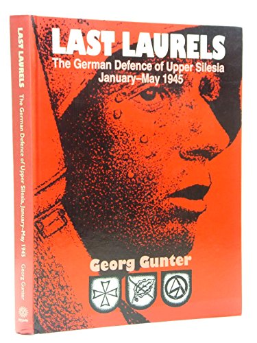 Last Laurels: the German Defence of Upper Silesia, January-may 1945