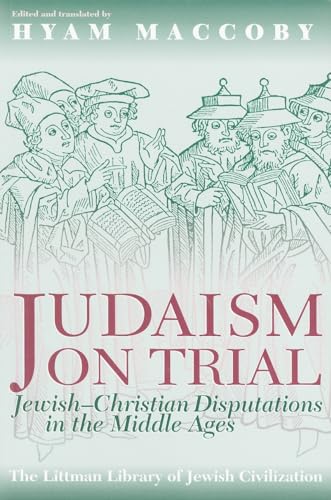 Judaism on Trial: Jewish-Christian Disputations in the Middle Ages