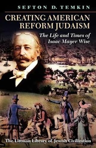 Creating American Reform Judaism : The Life and Times of Isaac Mayer Wise
Creating American Reform Judaism : The Life and Times of Isaac Mayer Wise