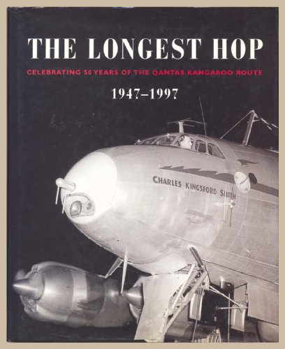 The Longest Hop: celebrating 50 years of the Qantas kangaroo rout e 1947-1997