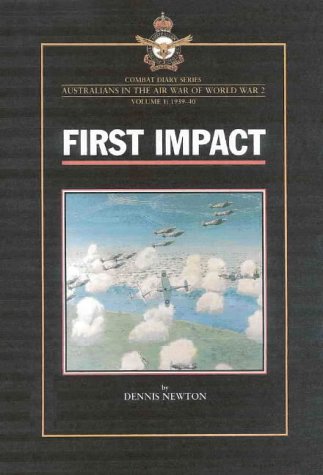 First Impact. Combat diary Seroes. Australians in the Air War of World War 2. Volume 1: 1939-40.