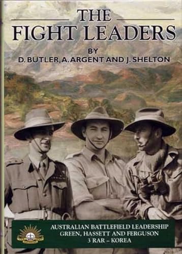 The Fight Leaders. Australian Battlefield Leadership. Green, Hassett and Ferguson 3 RAR-Korea.