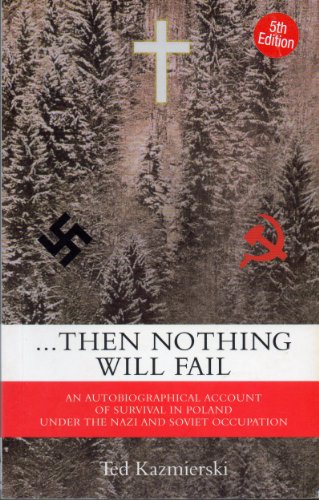 . Then Nothing Will Fail : An Autobiographical Account of the Survival,sometimes Miraculous, of a...