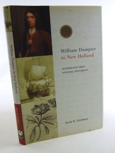 William Dampier in New Holland. Australia's First Natural Historian.
