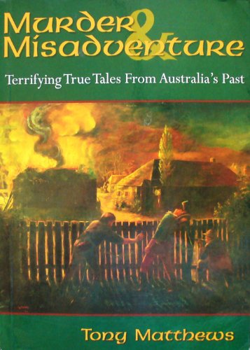 Murder And Misadventure : Terrifying True Tales From Australia's Past
Murder And Misadventure : Terrifying True Tales From Australia's Past