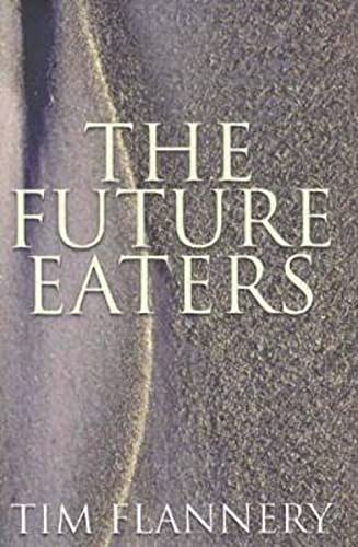 The Future Eaters : An Ecological History of the Australasian Lands and People