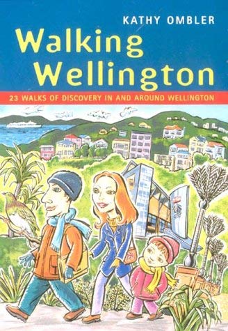 Walking Wellington: 23 Walks of Discovery in and Around Wellingto n