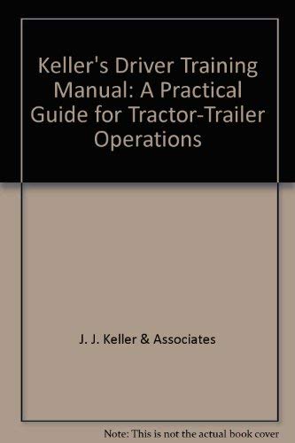 Keller's Driver Training Manual : A Practical Guide for Tractor-Trailer Operations