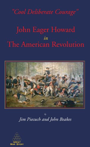 Cool Deliberate Courage: John Eager Howard in the American Revolution