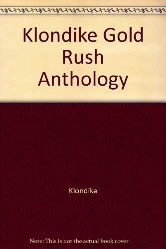 KLONDIKE GOLD RUSH CENTENNIAL ANTHOLOGY 1897-1997