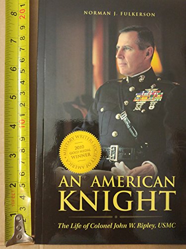 An American Knight: The Life of Col. John W. Ripley, USMC