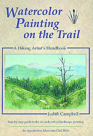 Watercolor Painting on the Trail: A Hiking Artist's Handbook
