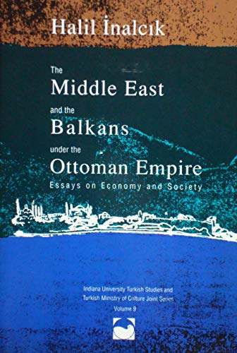 The Middle East & the Balkans Under the Ottoman Empire: Essays on Economy & Society [Indiana Univ...