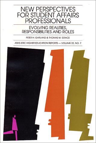 New Perspectives for Student Affairs Professionals: Evolving Realities, Responsibilities, and Roles
New Perspectives for Student Affairs Professionals: Evolving Realities, Responsibilities, and Roles