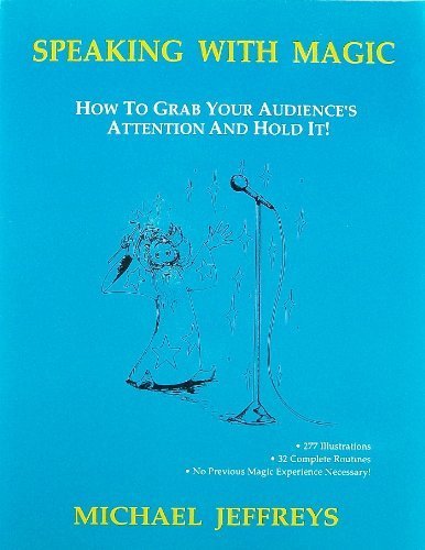 Speaking With Magic: How to Grab Your Audiences Attention and Hold It