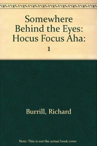 SOMEWHERE BEHIND THE EYES : Hocus Focus Aha! (Volume 1)
