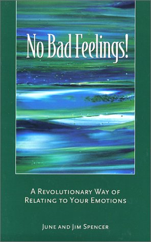 No Bad Feelings! A Revolutionary Way of Relating to Your Emotions