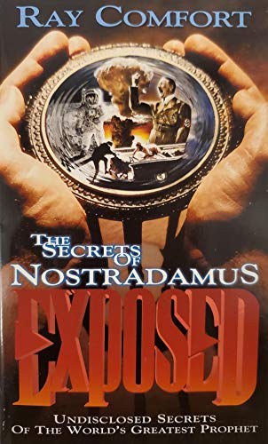 The Secrets of Nostradamus Exposed : Undisclosed Secrets of the World's Greatest Prophet