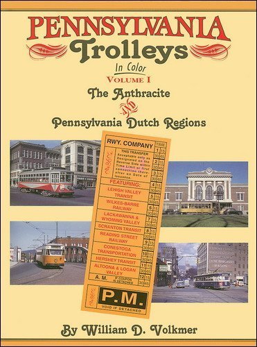 Pennsylvania Trolleys in Color - Volume I: The Anthracite and Pennsylvania Dutch Regions