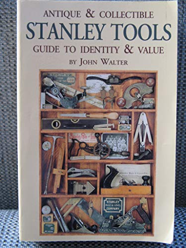 Antique and Collectible Stanley Tools: Guide to Identity & Value