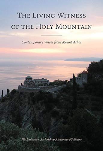 The Living Witness of the Holy Mountain : Contemporary Voices from Mount Athos