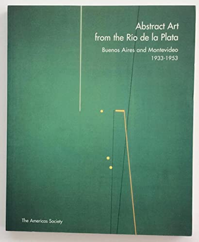 Abstract Art from the Rio de la Plata Buenos Aires and Montevideo 1933-1953